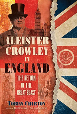 Aleister Crowley In England : The Return Of The Great Beast