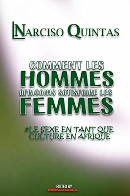 Comment Les Hommes Africains Satisfaire Les Femmes - Narciso Quintas - 9781034994107