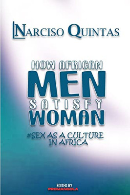 How African Men Satisfy Woman - Narciso Quintas - 9781034994237