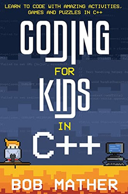 Coding For Kids In C++ : Learn To Code With Amazing Activities, Games And Puzzles In C++ - 9781922659248
