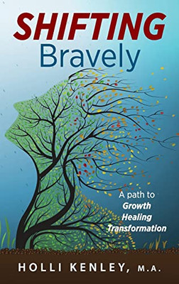 Shifting Bravely : A Path To Growth, Healing, And Transformation - 9781615996292