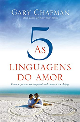 As 5 Linguagens Do Amor - 3A Edição : Como Expressar Um Compromisso De Amor A Seu Cônjuge