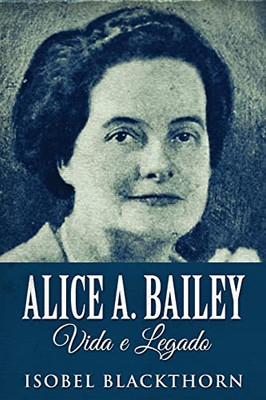 Alice A. Bailey, Vida E Legado - 9784824123084