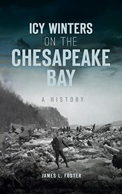 Icy Winters On The Chesapeake Bay: A History - 9781540250490