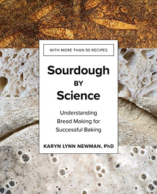 Sourdough Science : Understanding Bread Making For Successful Baking