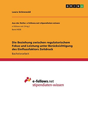 Die Beziehung Zwischen Regulatorischem Fokus Und Leistung Unter Berücksichtigung Des Einflussfaktors Zeitdruck