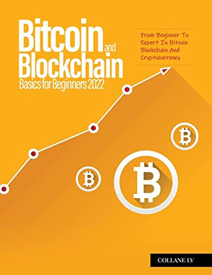 Bitcoin And Blockchain Basics For Beginners 2022 : From Beginner To Expert In Bitcoin Blockchain And Cryptocurrency - 9781804319802
