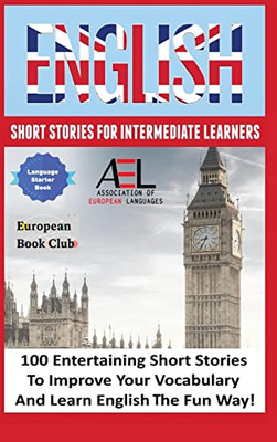 English Short Stories For Intermediate Learners : 100 English Short Stories To Improve Your Vocabulary And Learn English The Fun Way