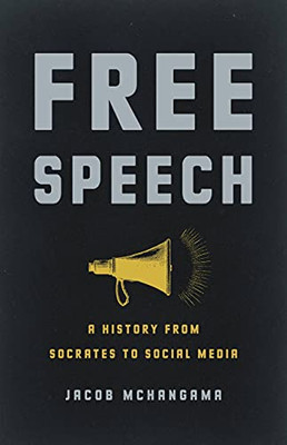 Free Speech : A History From Socrates To Social Media