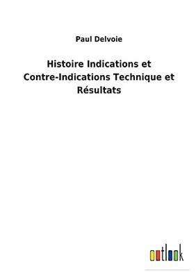 Histoire Indications Et Contre-Indications Technique Et Résultats - 9783752470123