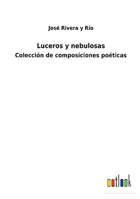 Luceros Y Nebulosas : Colección De Composiciones Poéticas - 9783752482713