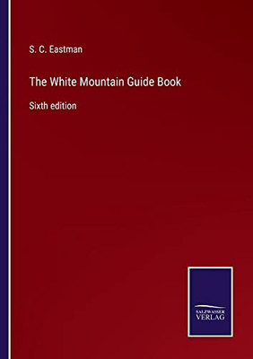 The White Mountain Guide Book : Sixth Edition - 9783752557169