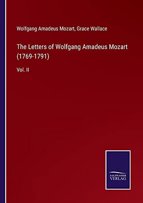 The Letters Of Wolfgang Amadeus Mozart (1769-1791) : Vol. Ii - 9783752558005