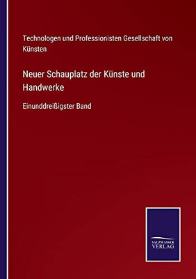 Neuer Schauplatz Der Künste Und Handwerke : Einunddreißigster Band - 9783752547221