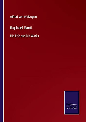 Raphael Santi : His Life And His Works - 9783752554960