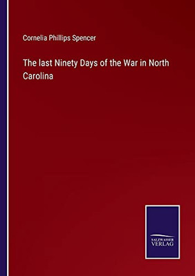 The Last Ninety Days Of The War In North Carolina - 9783752556261