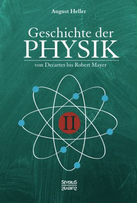 Geschichte Der Physik : Band 2. Von Descartes Bis Robert Mayer