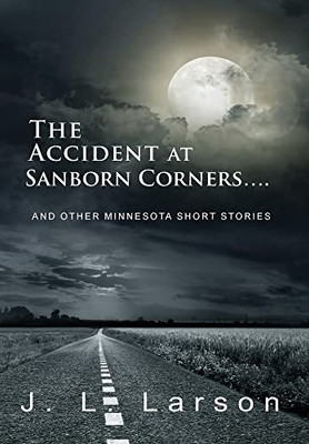 The Accident At Sanborn Corners.... : And Other Minnesota Short Stories - 9781956803921