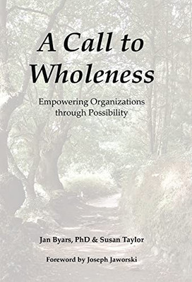 A Call To Wholeness : Empowering Organizations Through Possibility - 9781982276683