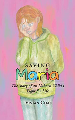 Saving Maria : The Story Of An Unborn Child'S Fight For Life - 9781489739209