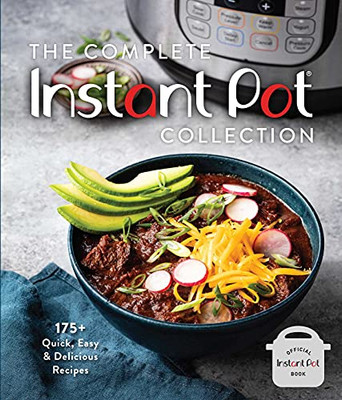The Complete Instant Pot Collection : 175+ Quick, Easy & Delicious Recipes (Fan Favorites, Instant Pot Air Fryer Recipes)