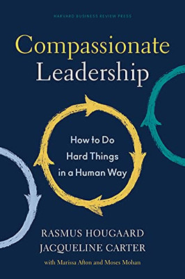 Compassionate Leadership : How To Do Hard Things In A Human Way