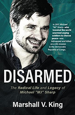 Disarmed : The Radical Life And Legacy Of Michael "Mj" Sharp