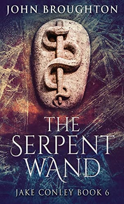 The Serpent Wand : A Tale Of Ley Lines, Earth Powers, Templars And Mythical Serpents - 9784824117045