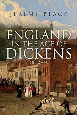 England In The Age Of Dickens : 1812-70