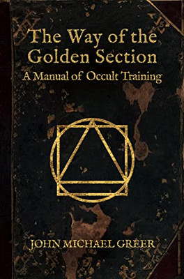 The Way Of The Golden Section : A Manual Of Occult Training