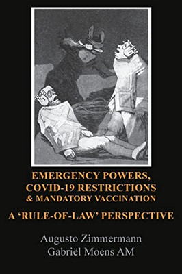 Emergency Powers, Covid-19 Restrictions & Mandatory Vaccination : A 'Rule-Of-Law' Perspective