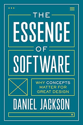 The Essence Of Software : Why Concepts Matter For Great Design