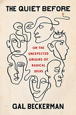 The Quiet Before : On The Unexpected Origins Of Radical Ideas