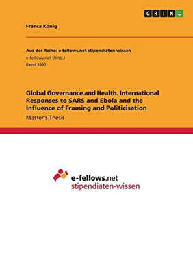 Global Governance And Health. International Responses To Sars And Ebola And The Influence Of Framing And Politicisation