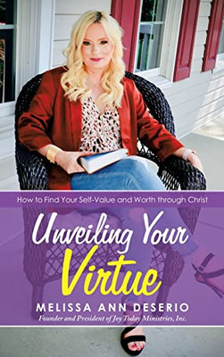 Unveiling Your Virtue : How To Find Your Self-Value And Worth Through Christ - 9781982278106