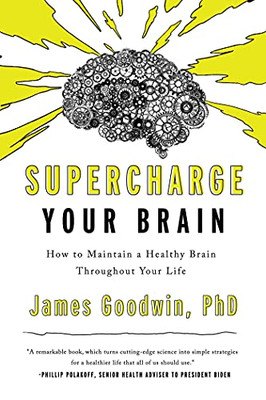 Supercharge Your Brain : How To Maintain A Healthy Brain Throughout Your Life