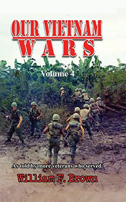 Our Vietnam Wars, Volume 4 : As Told By More Veterans Who Served