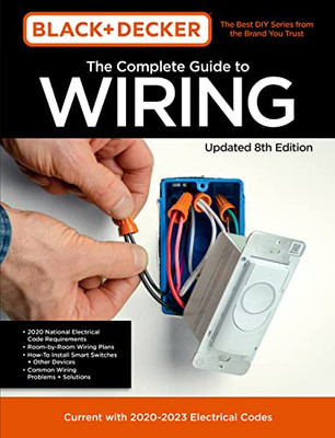 Black & Decker The Complete Photo Guide To Wiring 8Th Edition : Current With 2021-2024 Electrical Codes