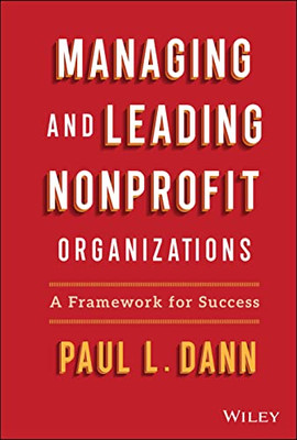 Managing And Leading Nonprofit Organizations : A Framework For Success