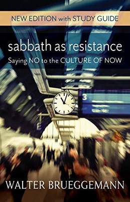 Sabbath as Resistance, New Edition with Study Guide: Saying No to the Culture of Now