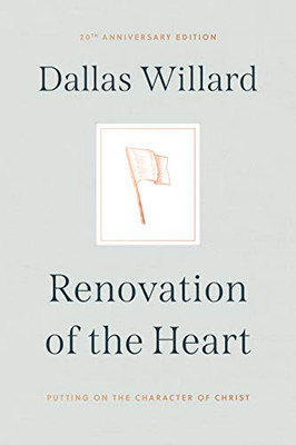 Renovation Of The Heart : Putting On The Character Of Christ - 20Th Anniversary Edition