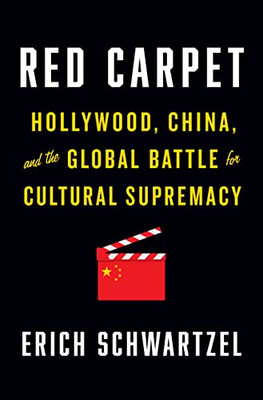 Red Carpet : Hollywood, China, And The Global Battle For Cultural Supremacy