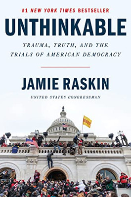Unthinkable : Trauma, Truth, And The Trials Of American Democracy