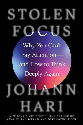 Stolen Focus : Why You Can'T Pay Attention--And How To Think Deeply Again