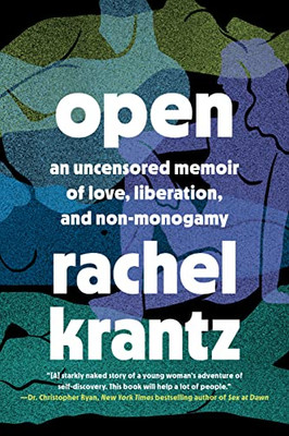 Open : An Uncensored Memoir Of Love, Liberation, And Non-Monogamy