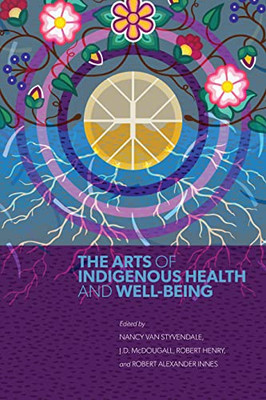 The Arts Of Indigenous Health And Well-Being - 9780887559396