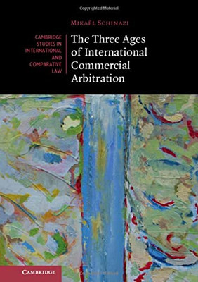 The Three Ages Of International Commercial Arbitration
