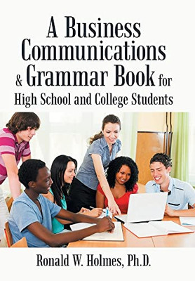 A Business Communications And Grammar Book For High School And College Students - 9781665541794