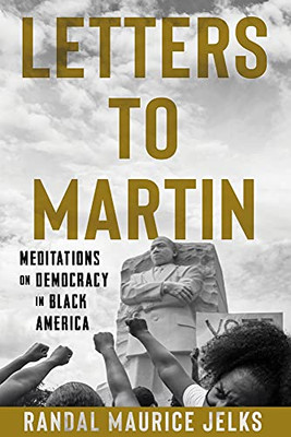 Letters To Martin : Meditations On Democracy In Black America