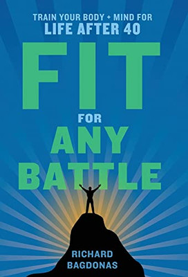 Fit For Any Battle: Train Your Body + Mind For Life After 40 - 9781544526508